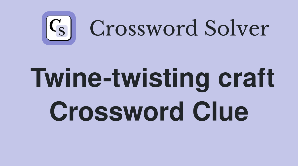 Twine-twisting craft Crossword Clue