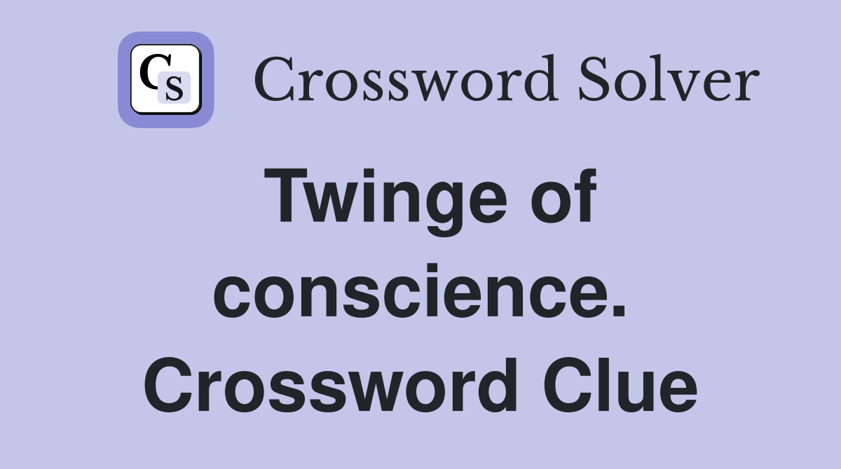 Twinge of conscience. Crossword Clue