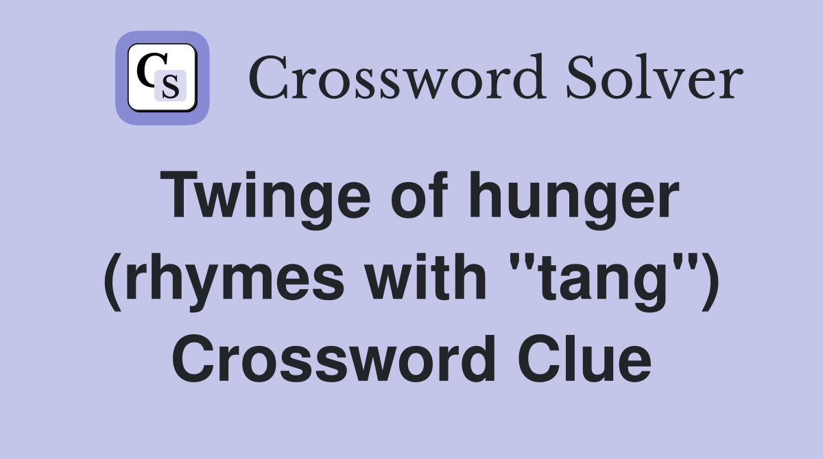 Twinge of hunger (rhymes with "tang") Crossword Clue