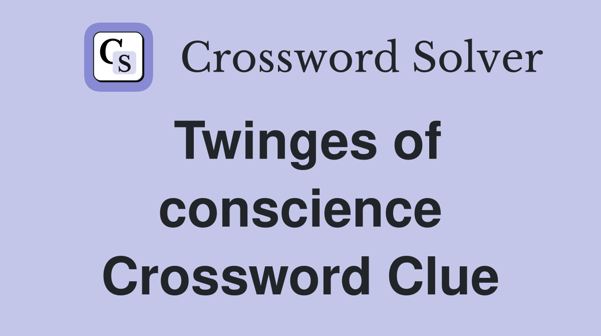 Twinges of conscience Crossword Clue