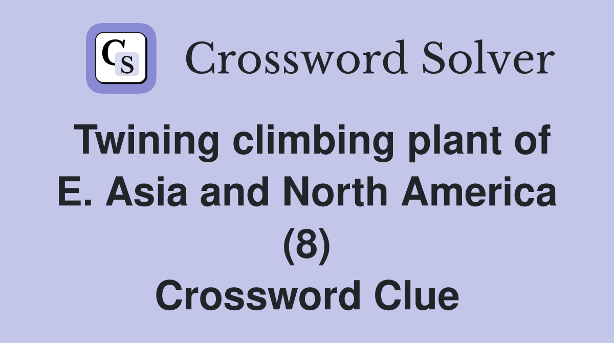 Twining climbing plant of E. Asia and North America (8) Crossword Clue