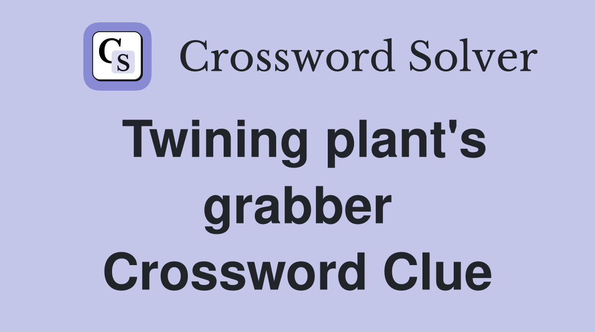 Twining plant's grabber Crossword Clue