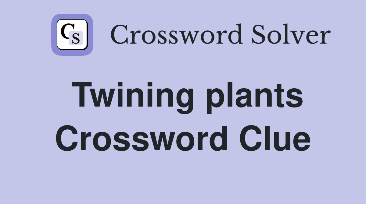 Twining plants Crossword Clue