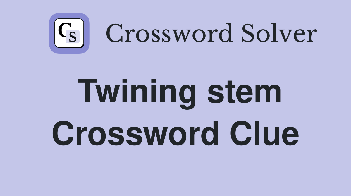 Twining stem Crossword Clue