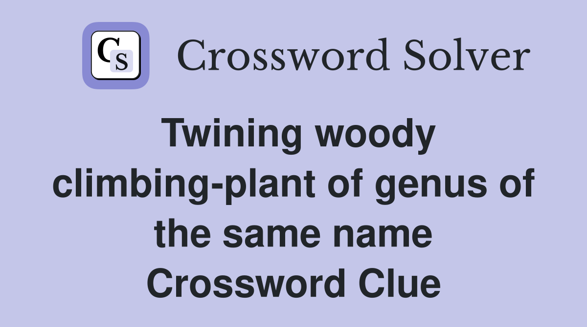 Twining woody climbing-plant of genus of the same name Crossword Clue