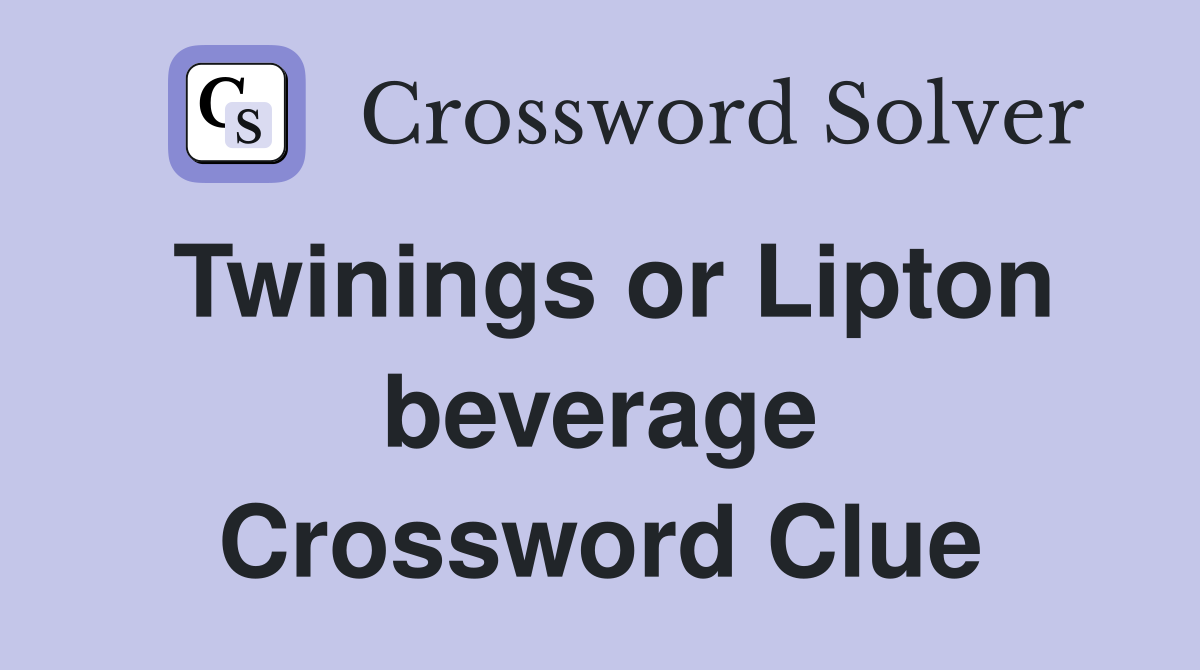 Twinings or Lipton beverage Crossword Clue