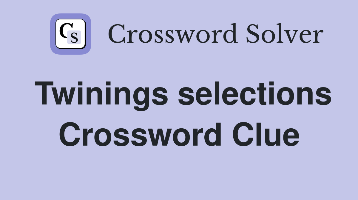 Twinings selections Crossword Clue
