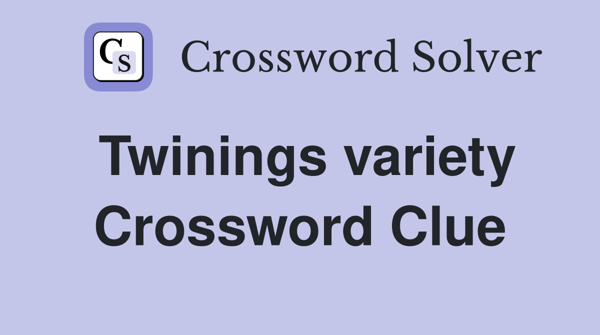 Twinings variety Crossword Clue