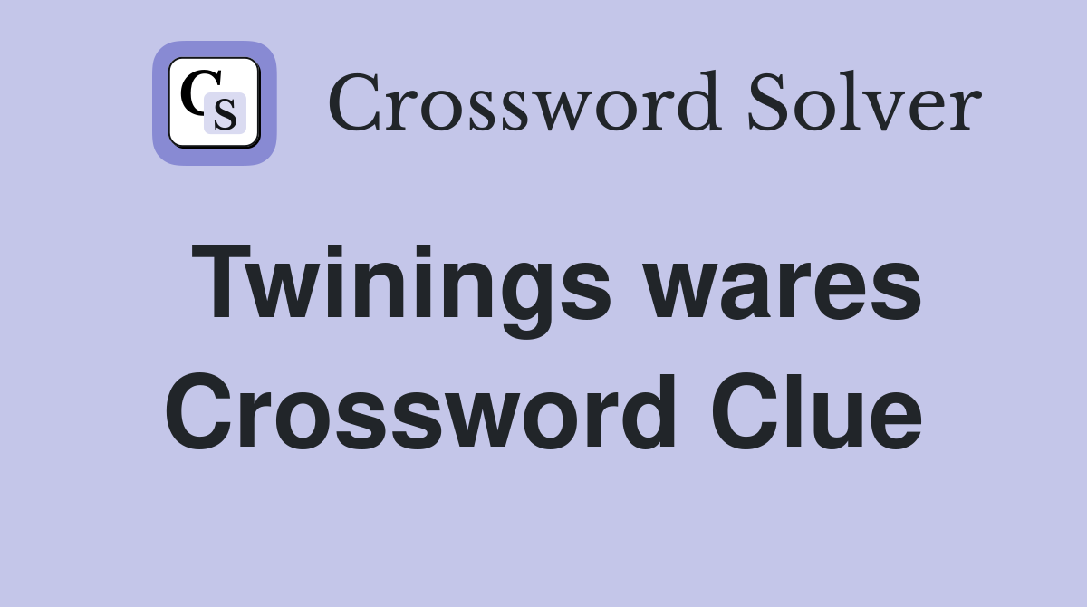 Twinings wares Crossword Clue