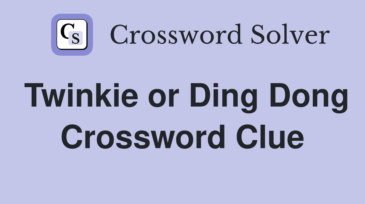 Twinkie or Ding Dong Crossword Clue