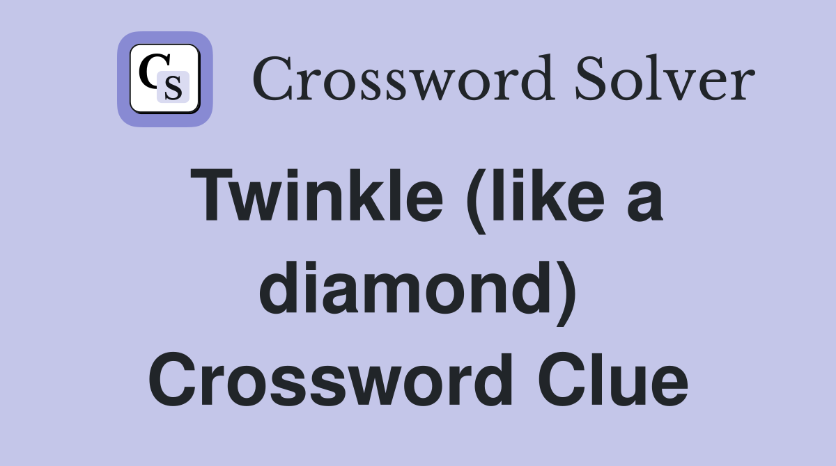 Twinkle (like a diamond) Crossword Clue