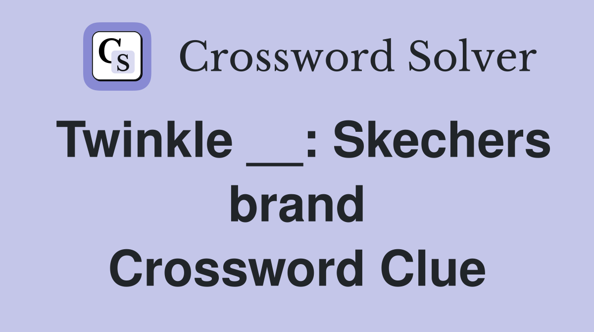 Twinkle __: Skechers brand Crossword Clue