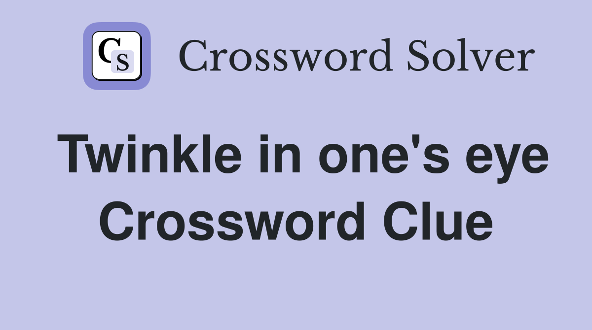 Twinkle in one's eye Crossword Clue