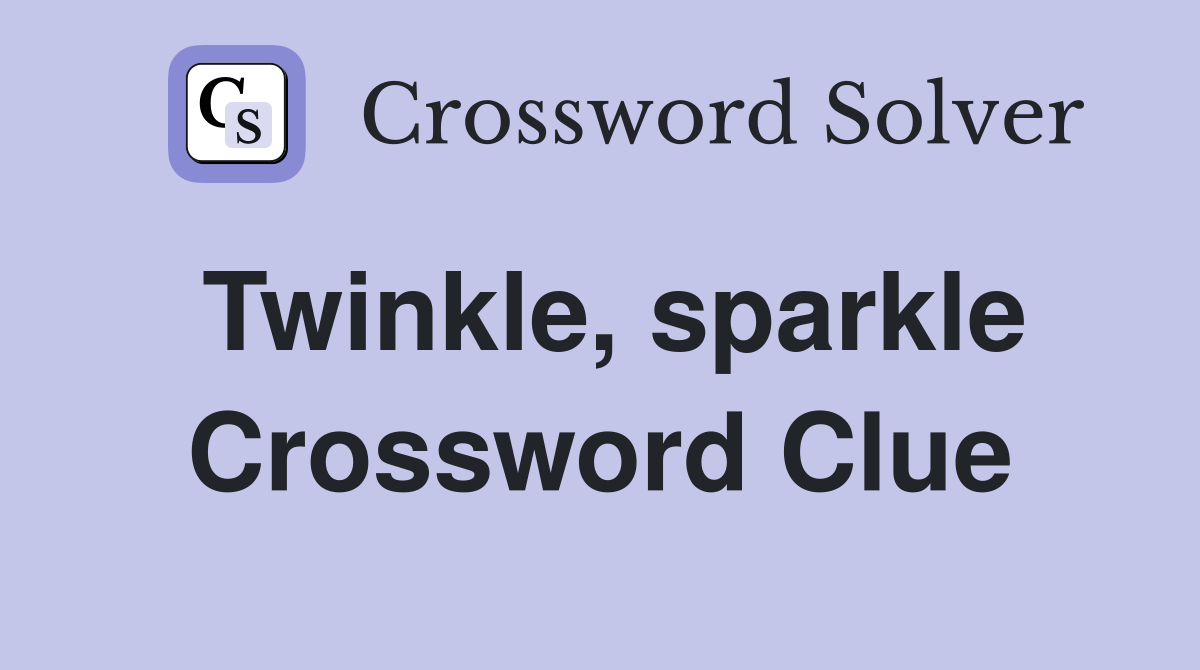 Twinkle, sparkle Crossword Clue