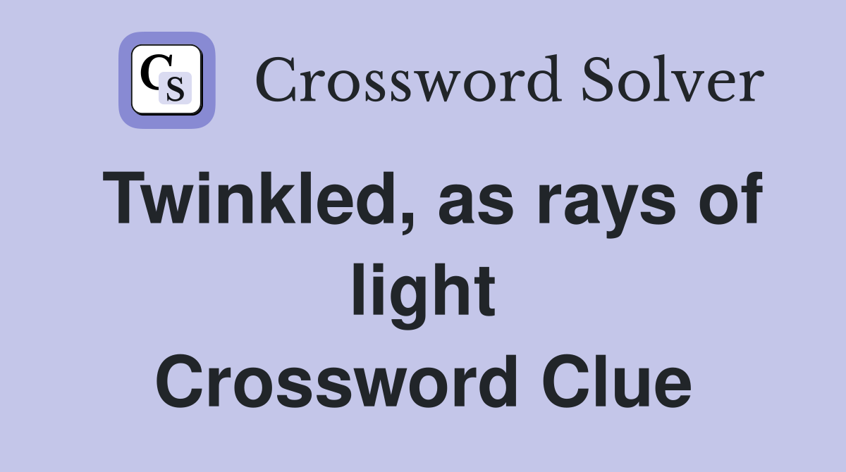 Twinkled, as rays of light Crossword Clue