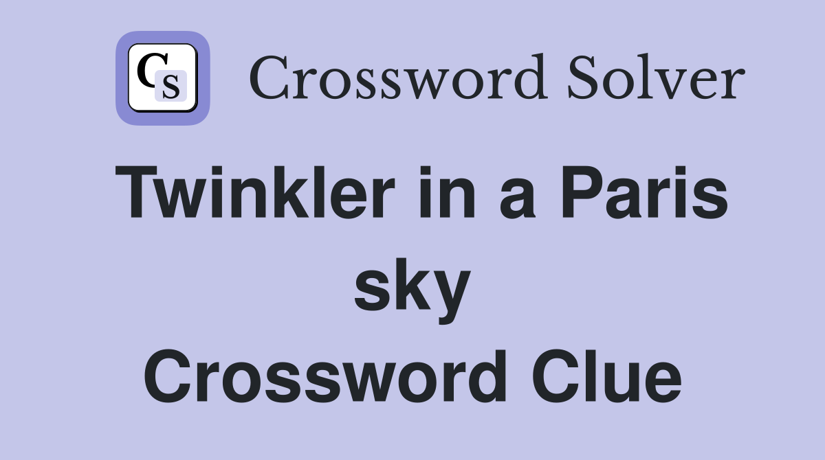 Twinkler in a Paris sky Crossword Clue