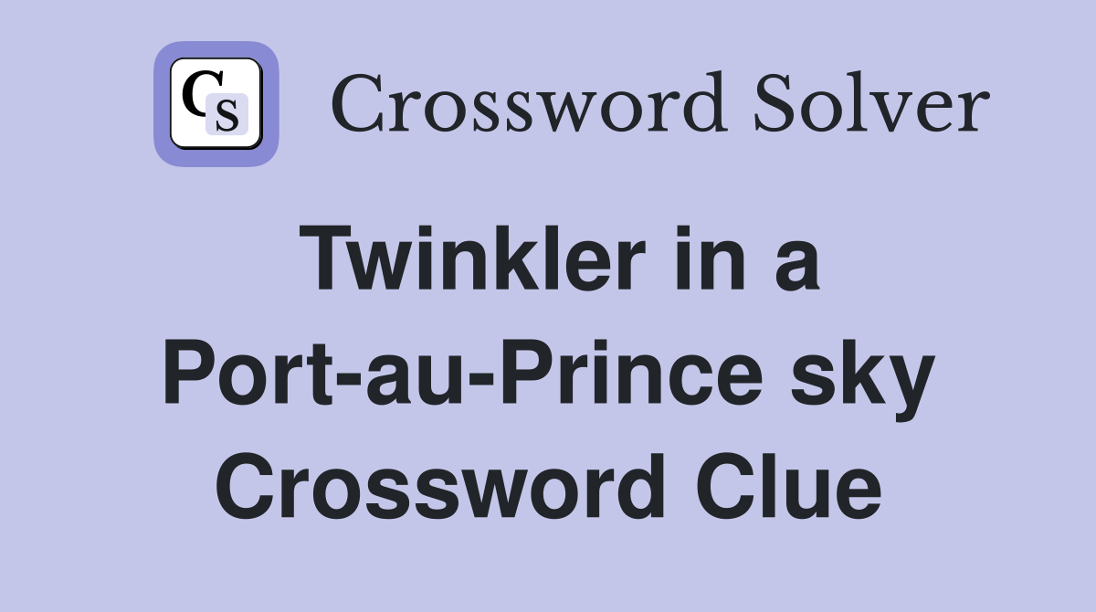 Twinkler in a Port-au-Prince sky Crossword Clue
