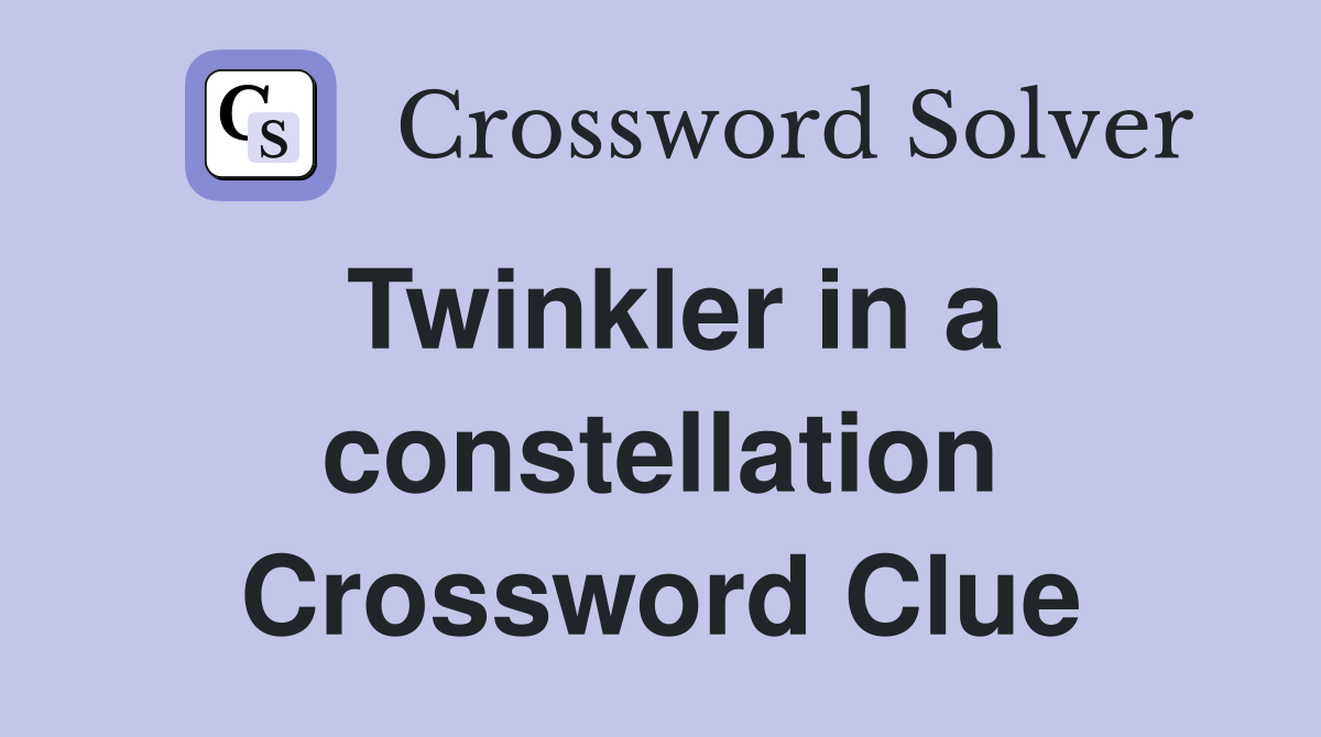 Twinkler in a constellation Crossword Clue