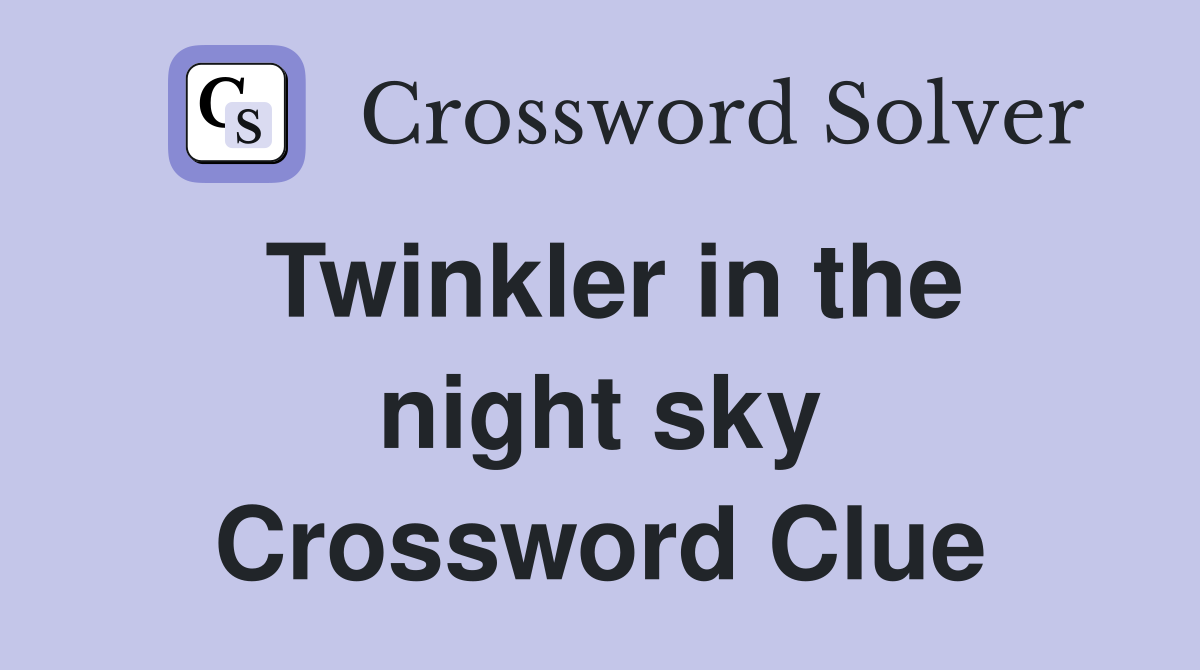 Twinkler in the night sky Crossword Clue