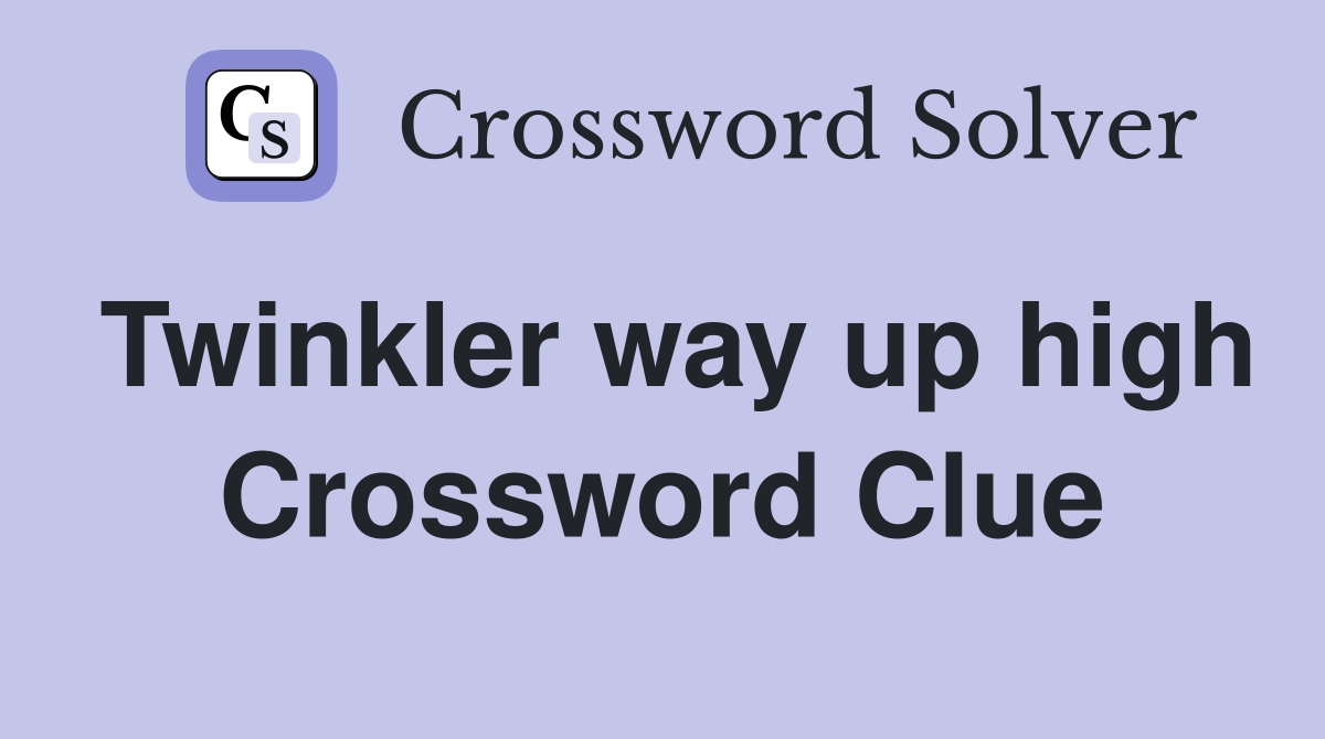 Twinkler way up high Crossword Clue