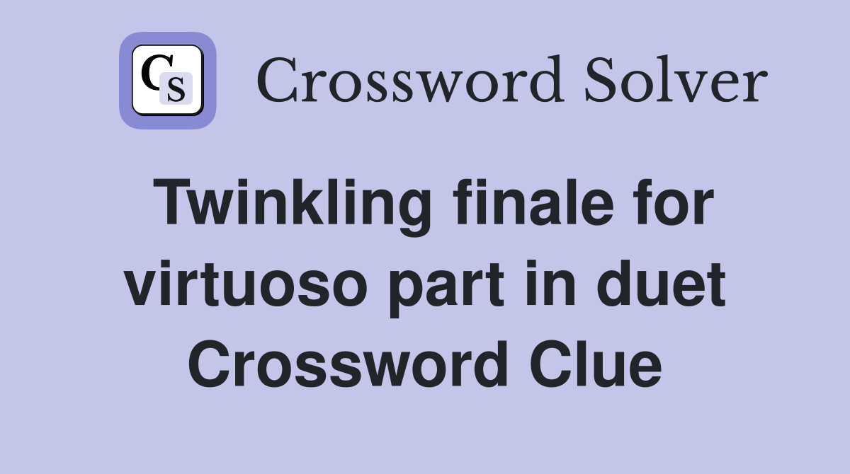 Twinkling finale for virtuoso part in duet Crossword Clue