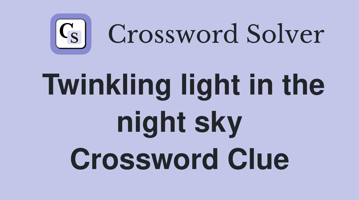 Twinkling light in the night sky Crossword Clue