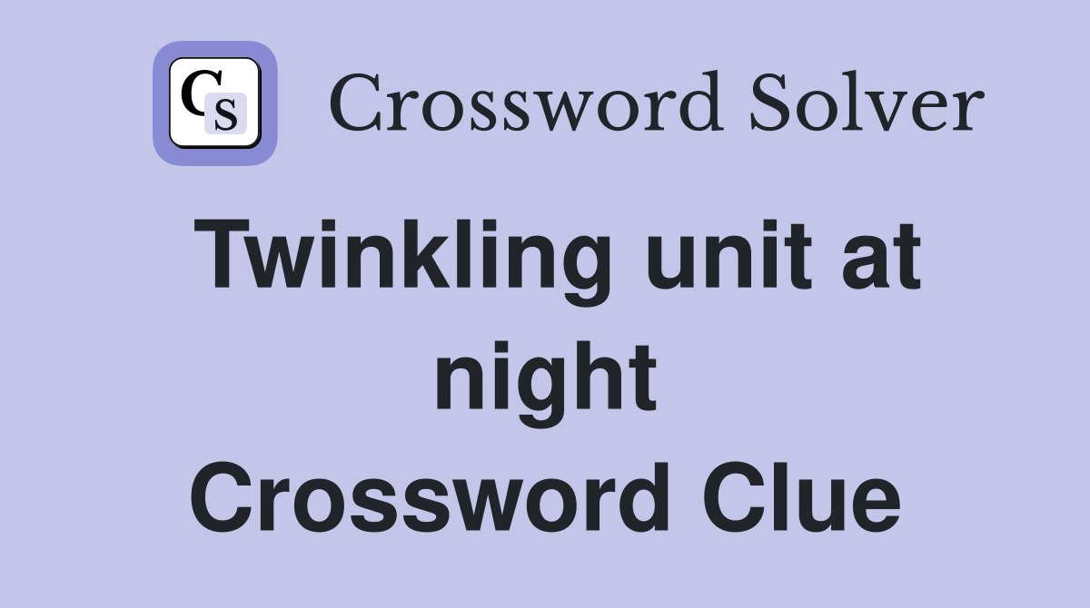 Twinkling unit at night Crossword Clue