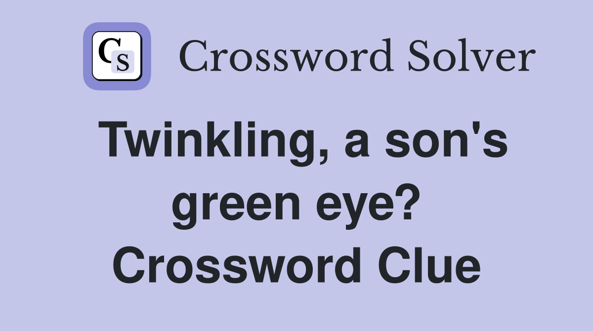 Twinkling, a son's green eye? Crossword Clue
