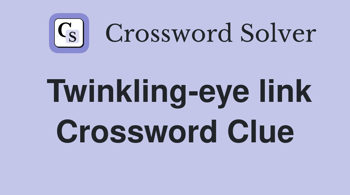 Twinkling-eye link Crossword Clue