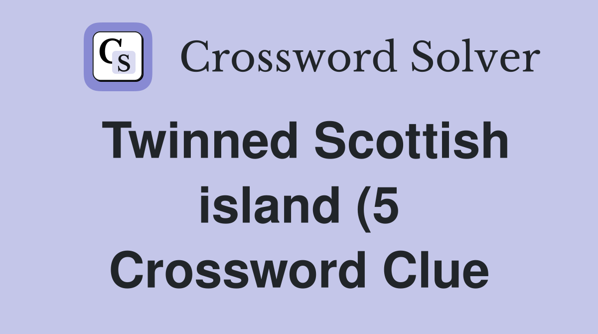 Twinned Scottish island (5) Crossword Clue Answers Crossword Solver Twinned Scottish island (5) Crossword Clue Answers Crossword Solver