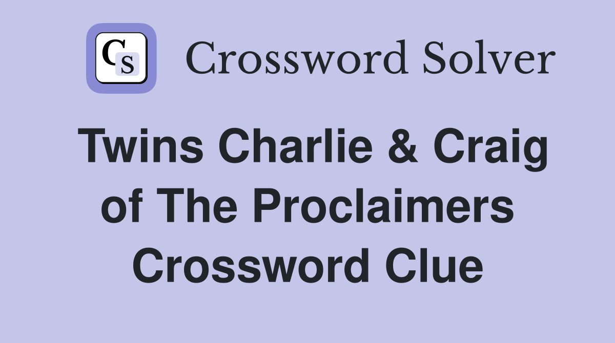 Twins Charlie & Craig of The Proclaimers Crossword Clue