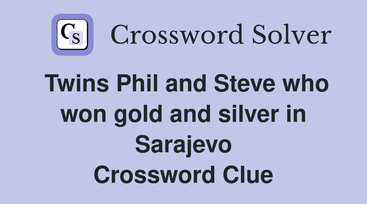 Twins Phil and Steve who won gold and silver in Sarajevo Crossword Clue