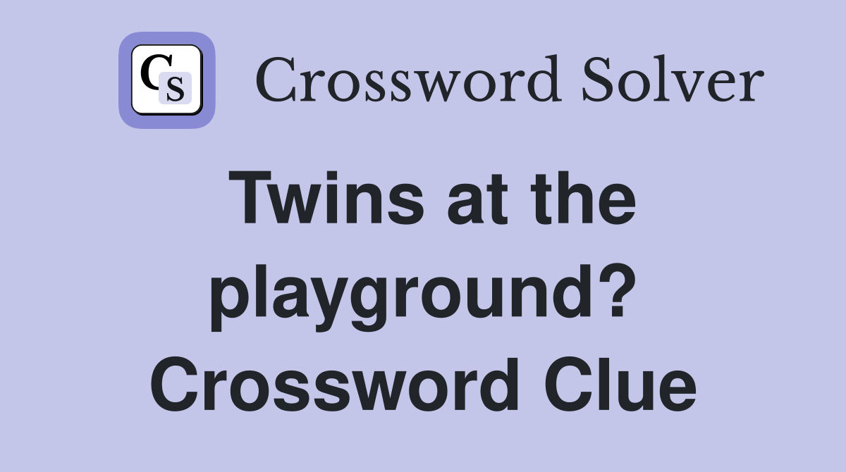 Twins at the playground? Crossword Clue