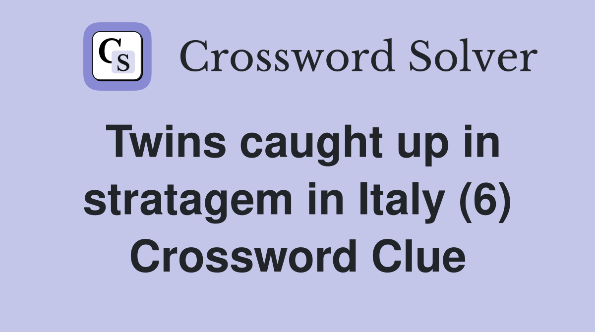 Twins caught up in stratagem in Italy (6) Crossword Clue