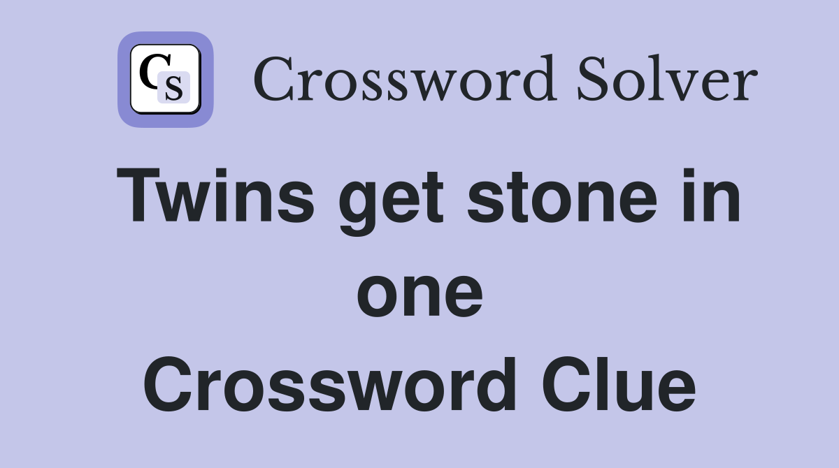 Twins get stone in one Crossword Clue