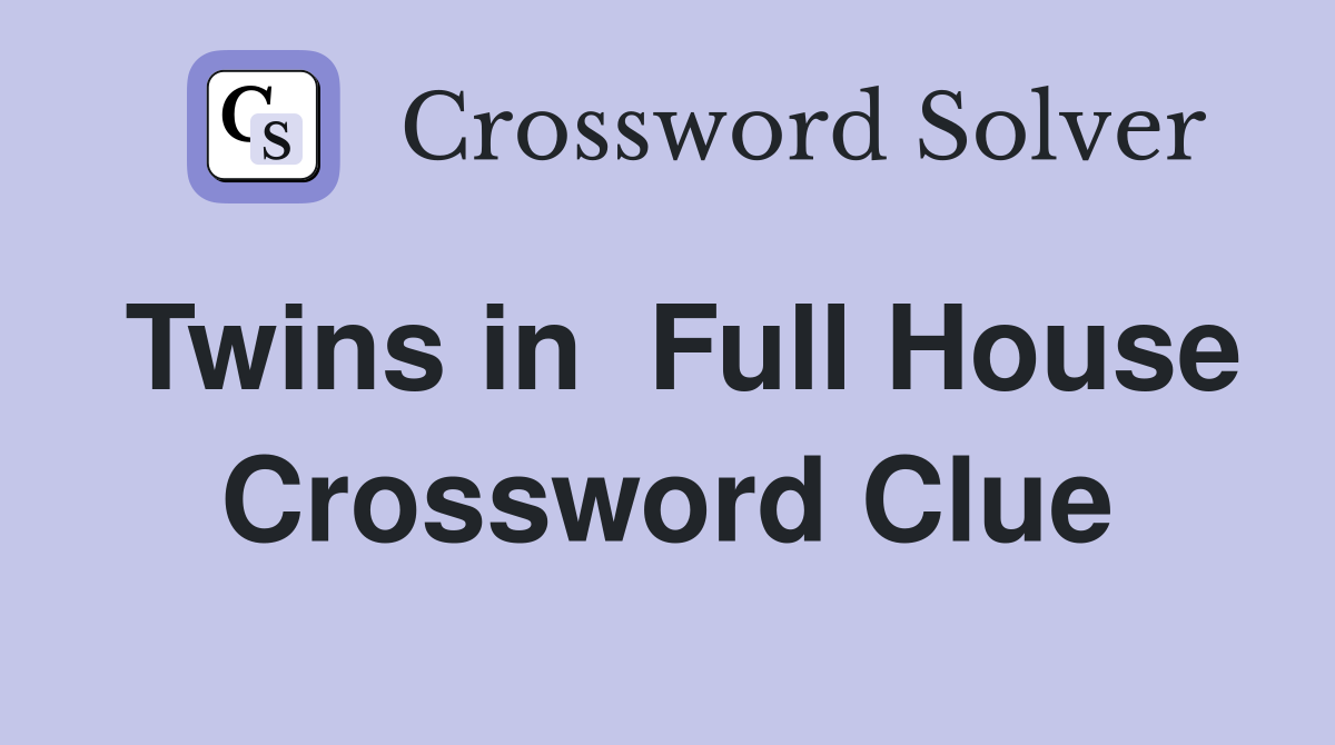 Twins in  Full House Crossword Clue