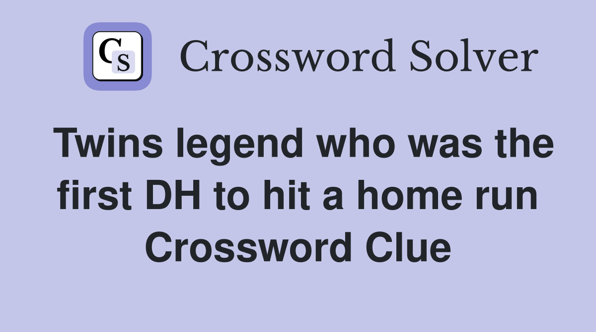Twins legend who was the first DH to hit a home run Crossword Clue
