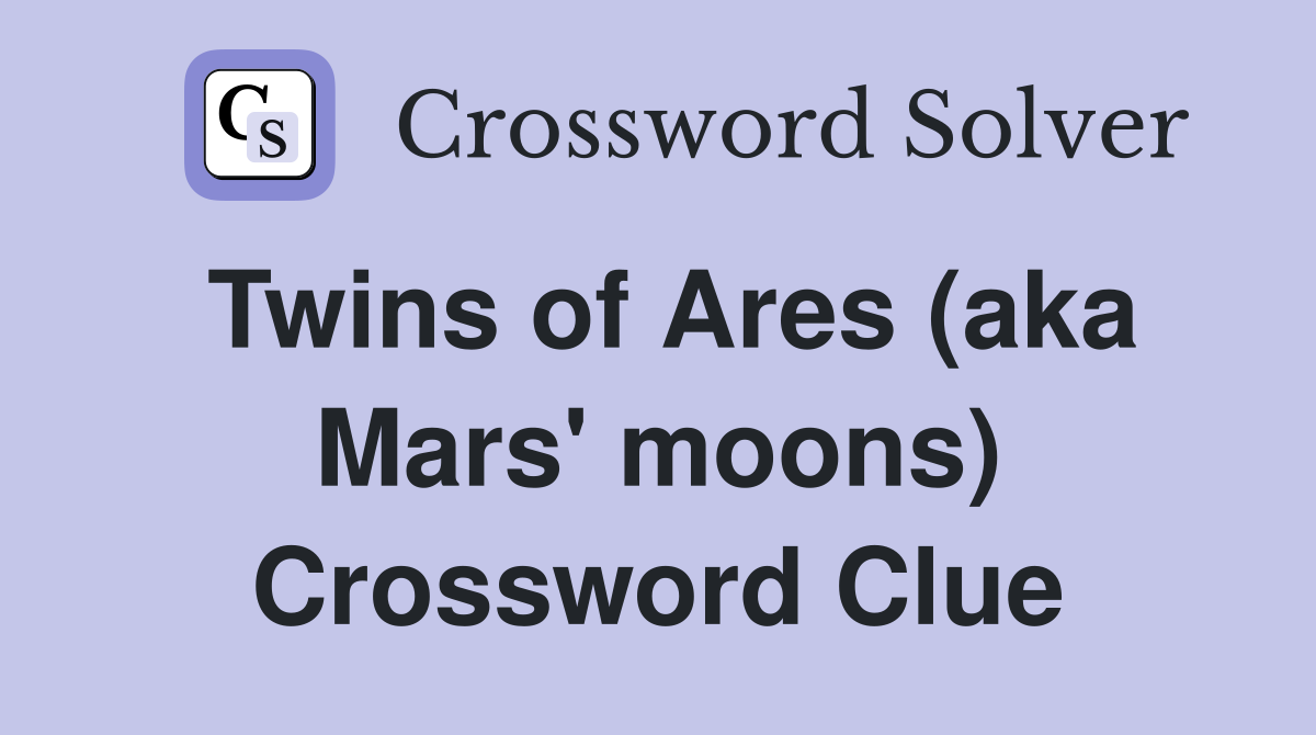 Twins of Ares (aka Mars' moons) Crossword Clue