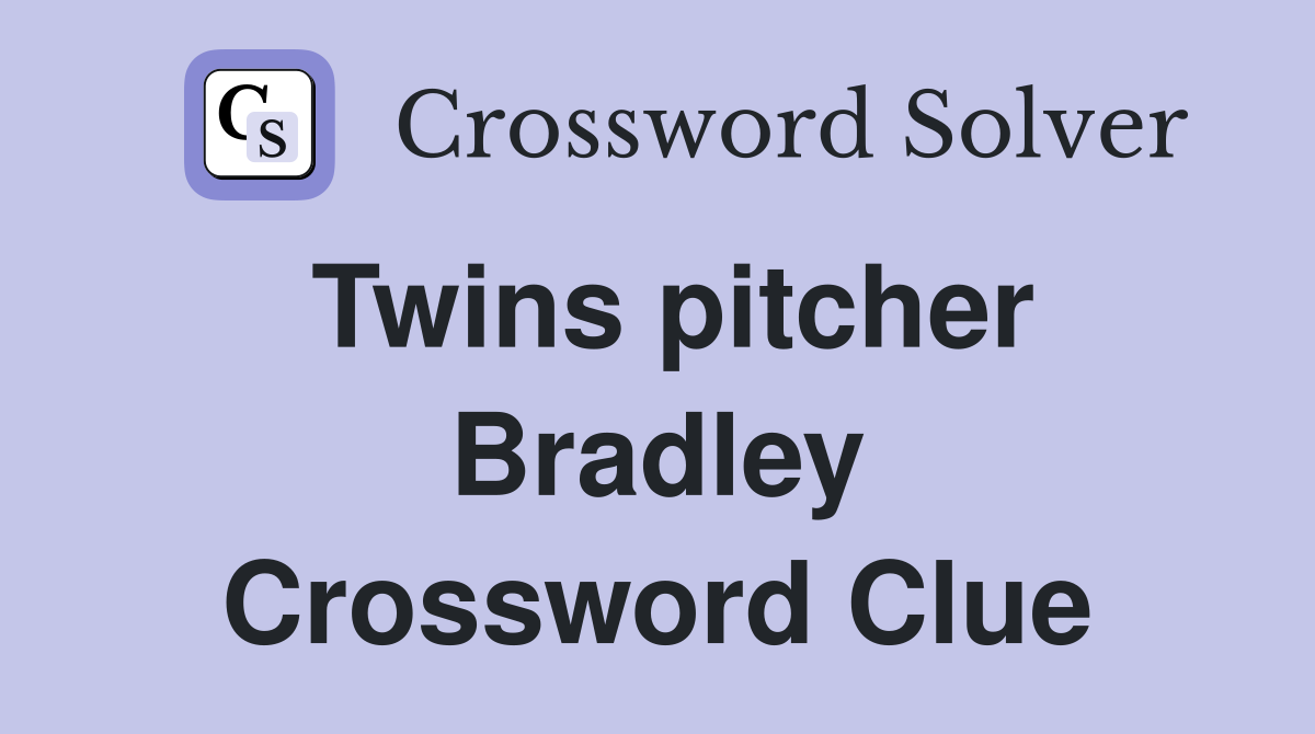 Twins pitcher Bradley Crossword Clue