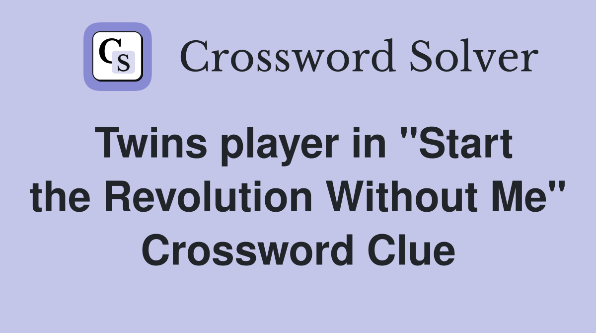Twins player in "Start the Revolution Without Me" Crossword Clue