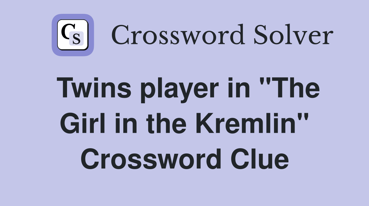 Twins player in "The Girl in the Kremlin" Crossword Clue