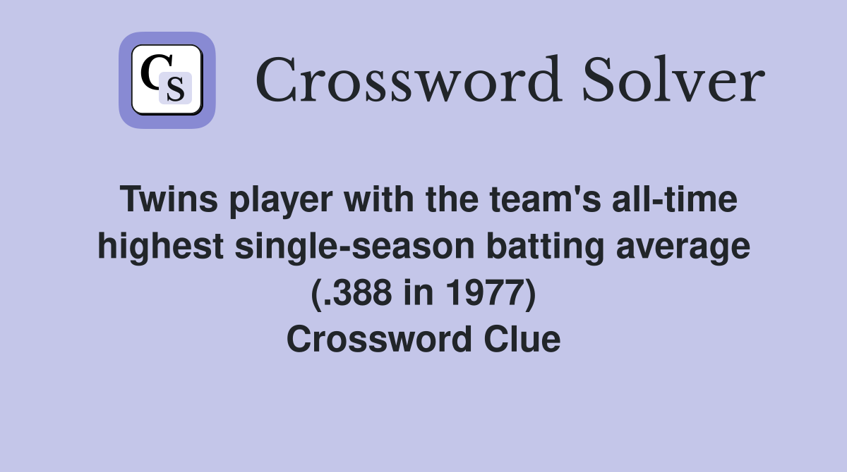 Twins player with the team's all-time highest single-season batting average (.388 in 1977) Crossword Clue