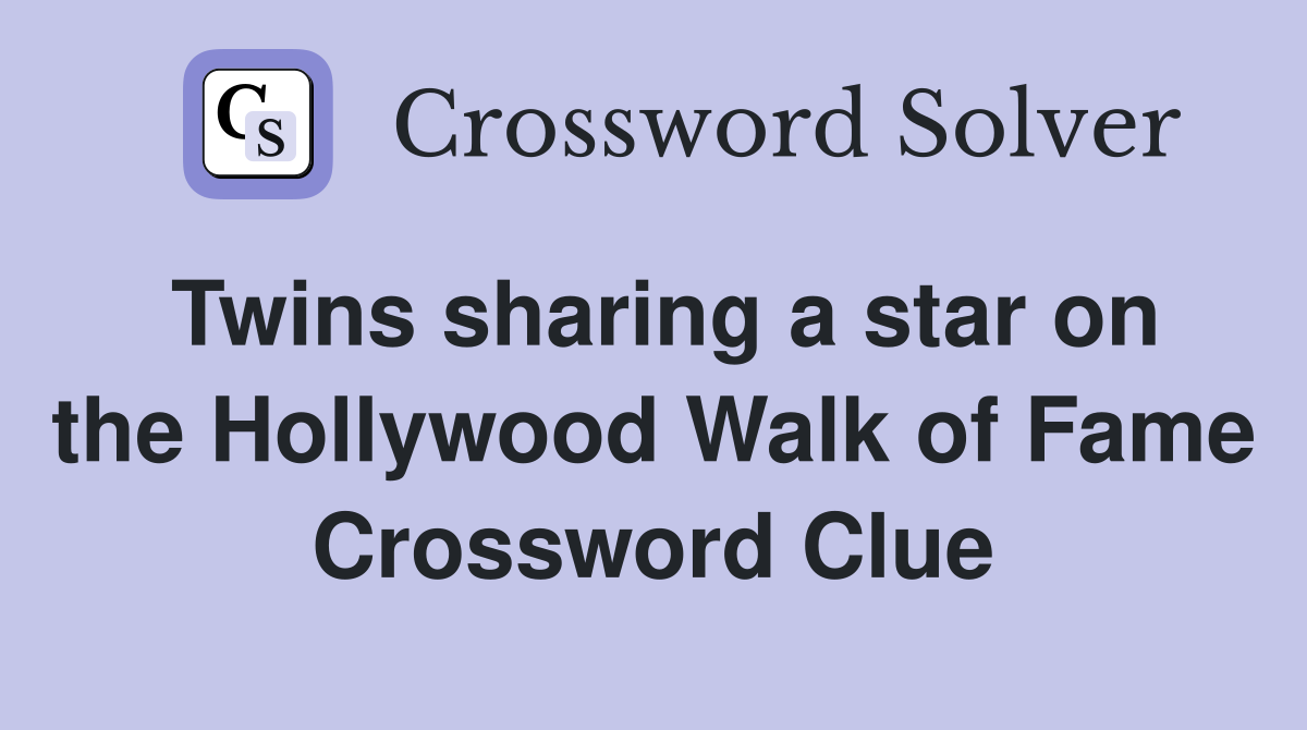 Twins sharing a star on the Hollywood Walk of Fame Crossword Clue
