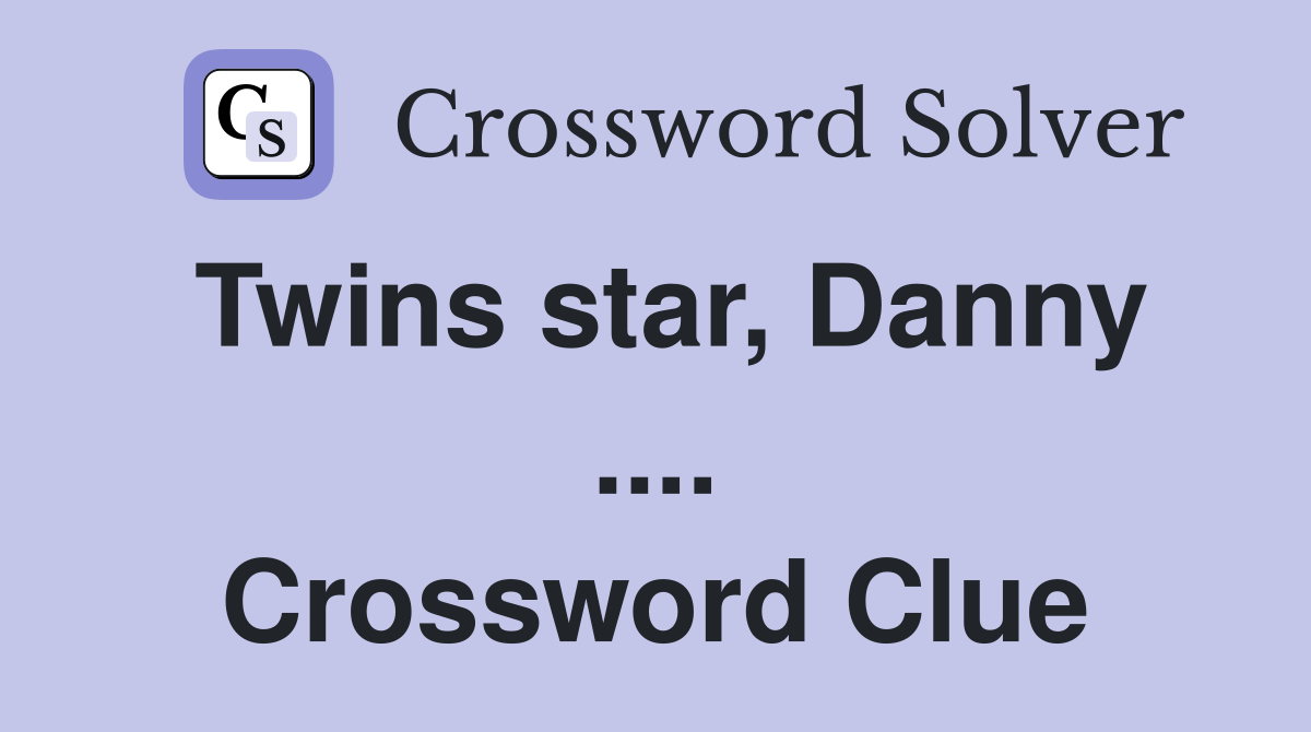 Twins star, Danny .... Crossword Clue
