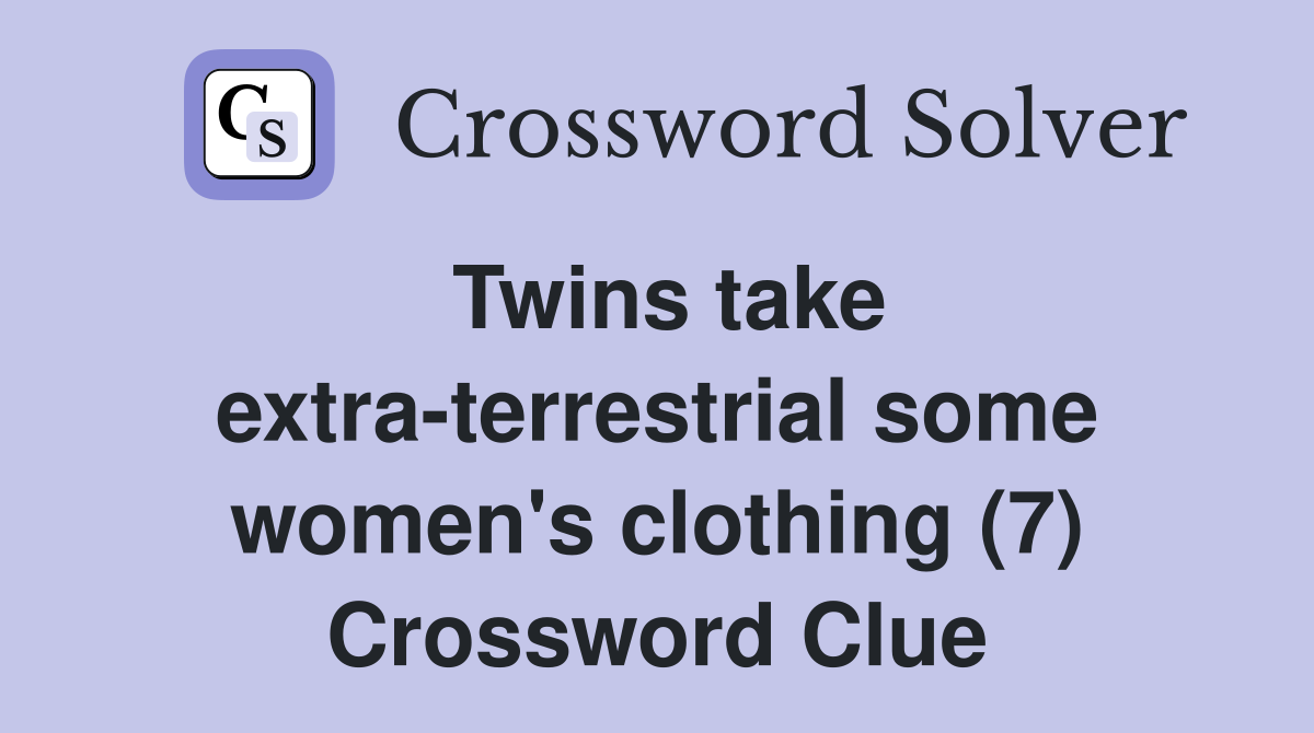 Twins take extra-terrestrial some women's clothing (7) Crossword Clue