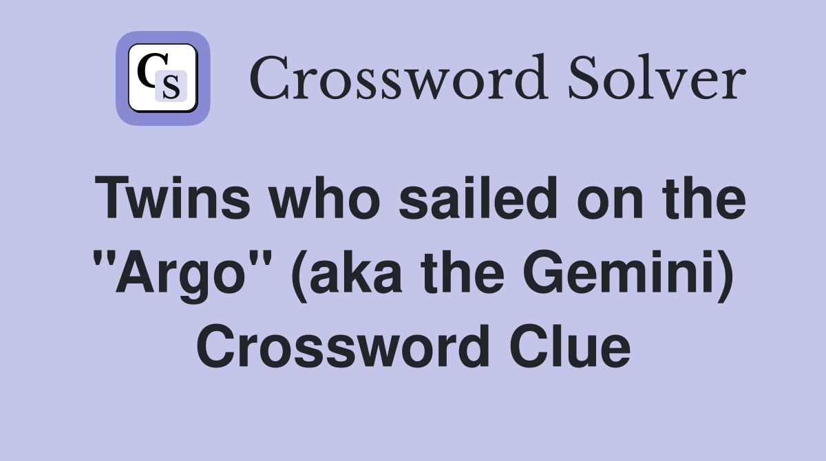 Twins who sailed on the ''Argo'' (aka the Gemini) Crossword Clue