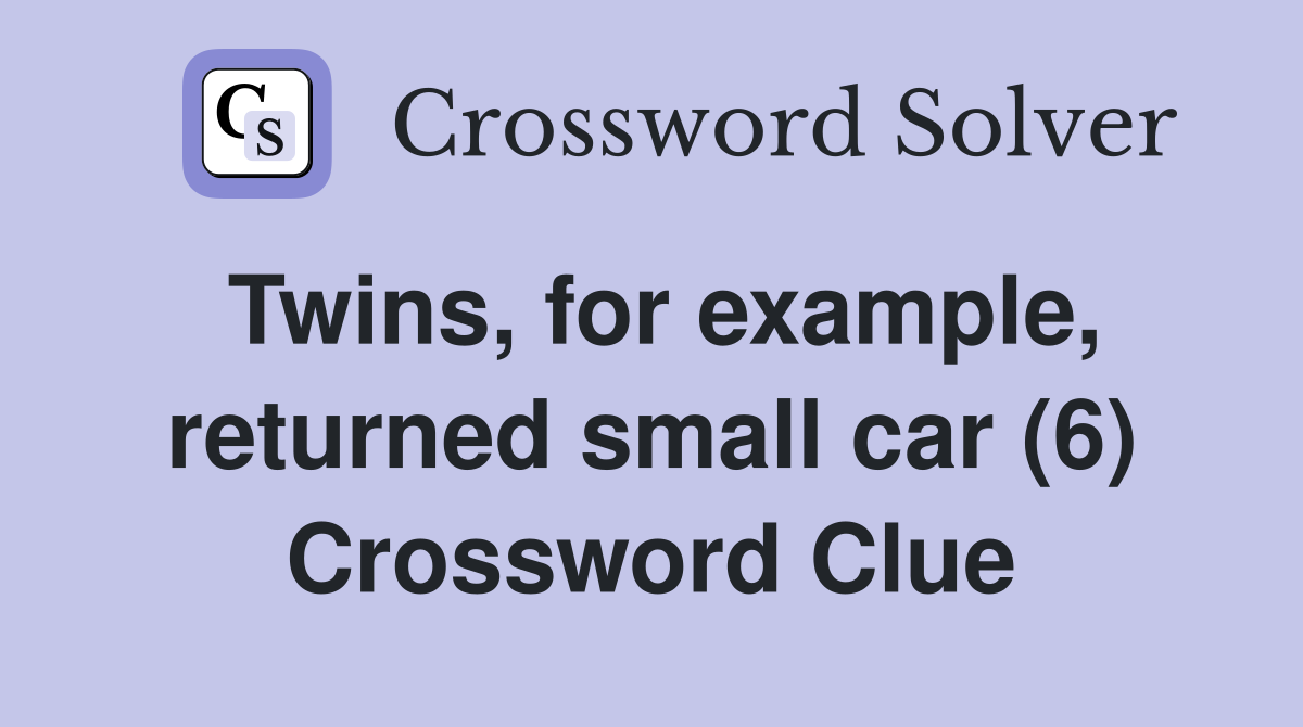 Twins, for example, returned small car (6) Crossword Clue