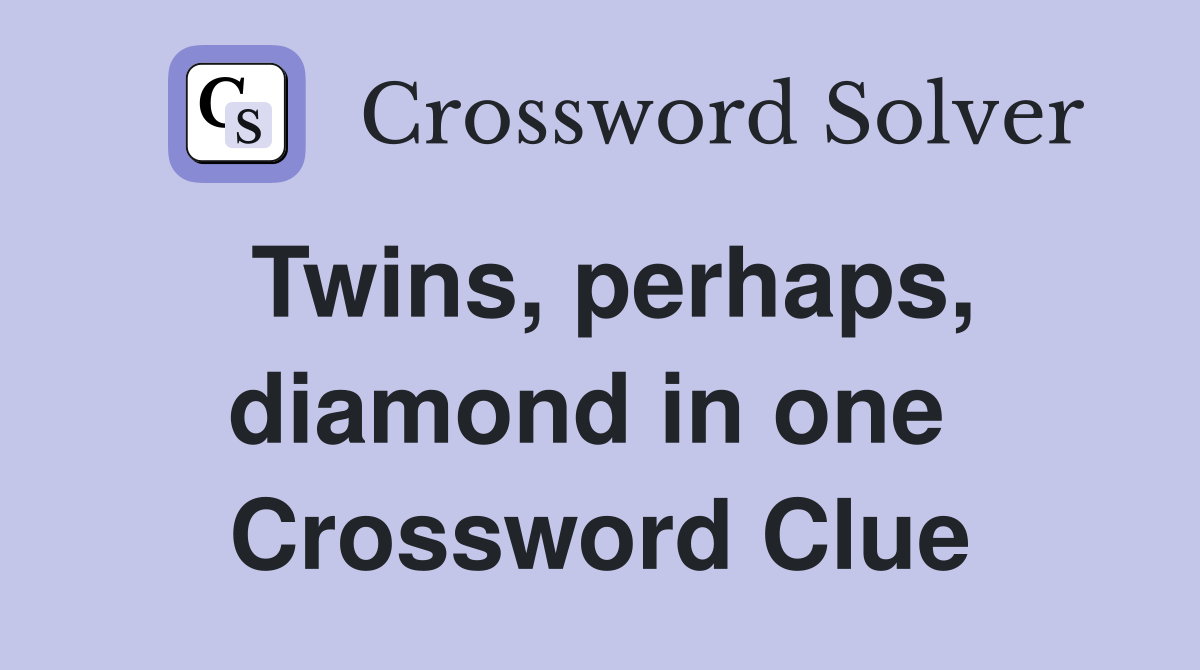 Twins, perhaps, diamond in one  Crossword Clue