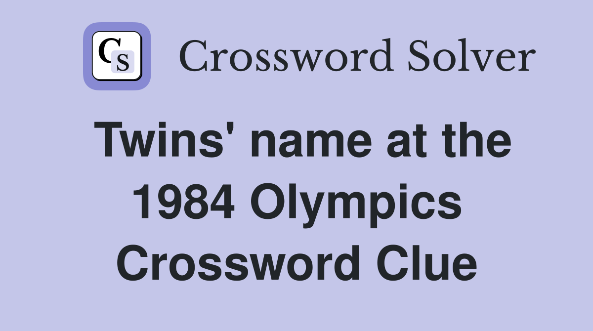 Twins' name at the 1984 Olympics Crossword Clue