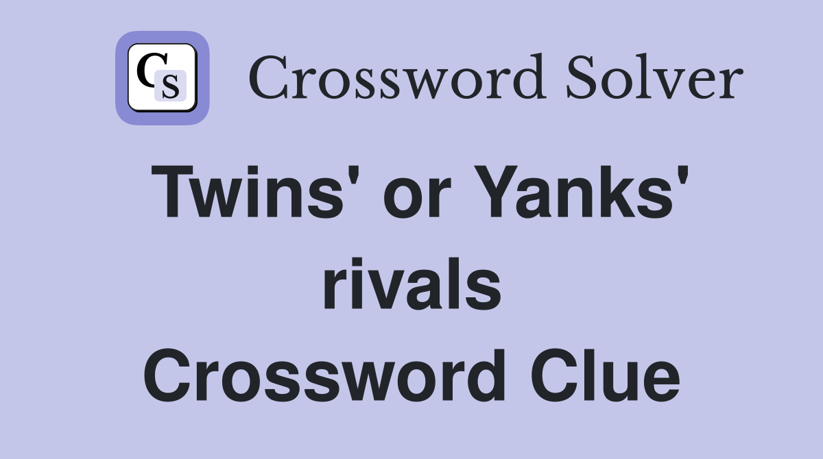 Twins' or Yanks' rivals Crossword Clue